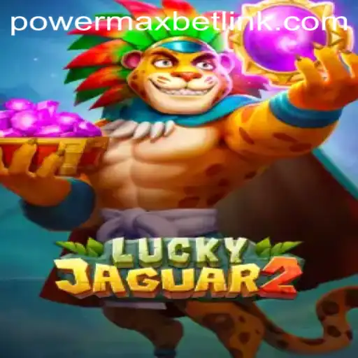 Exploring the Thrills of Luckyjaguar2 and the PowerMaxBet Feature