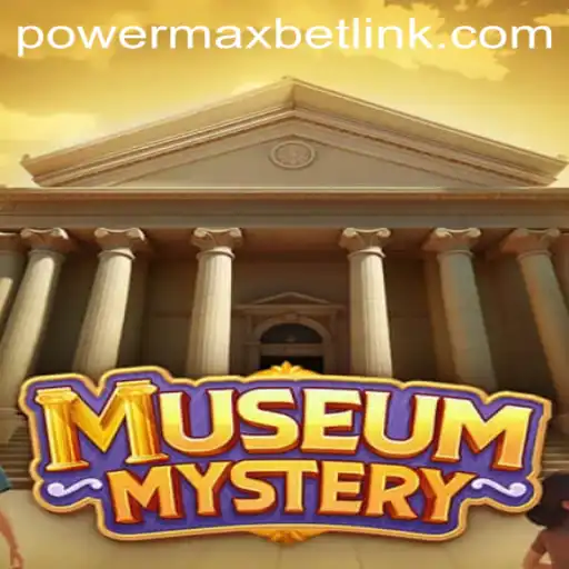 Unveiling the Secrets of MuseumMystery with PowerMaxBet