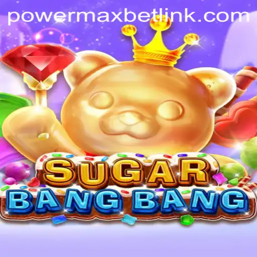 Discover the Thrilling World of SUGARBANGBANG and Master the PowerMaxBet Strategy