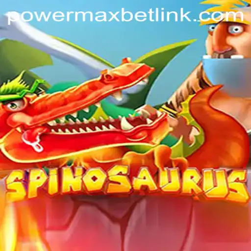 Discover the Thrill of Spinosaurus and PowerMaxBet